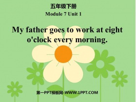 《My father goes to work at eight o'clock every morning》PPT精品课件-第一PPT
