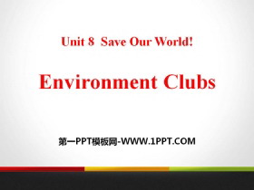 《Environment Clubs》Save Our World! PPT教学课件-第一PPT