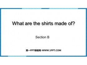 《What are the shirts made of?》SectionB PPT课件-第一PPT