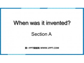 《When was it invented?》SectionA PPT教学课件-第一PPT