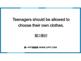 《Teenagers should be allowed to choose their own clothes》PPT下载(第2课时)-第一PPT