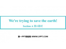 《We’re trying to save the earth!》SectionA PPT教学课件(第1课时)-第一PPT