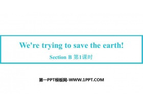 《We’re trying to save the earth!》SectionB PPT教学课件(第1课时)-第一PPT