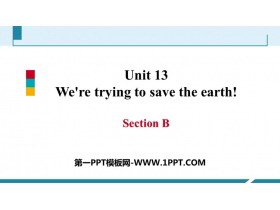 《We’re trying to save the earth!》SectionB PPT课件-第一PPT