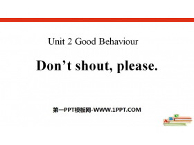 《Don’t shout,please》Good Behaviour PPT-第一PPT