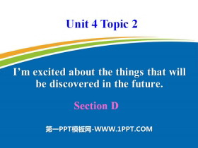 《I’m excited about the things that will be discovered in the future》SectionD PPT-第一PPT