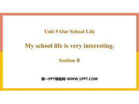 《My school life is very interesting》SectionB PPT教学课件-第一PPT