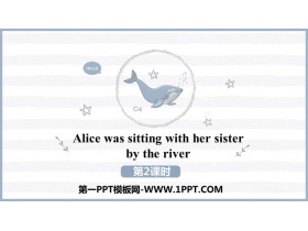 《Alice was sitting with her sister by the river》A famous story PPT下载(第2课时)-第一PPT
