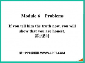 《If you tell him the truth now you will show that you are honest》Problems PPT课件(第1课时)-第一PPT