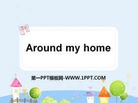 《Around my home》PPT-第一PPT