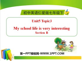 《My school life is very interesting》SectionB PPT-第一PPT