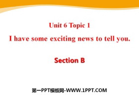 《I have some exciting news to tell you》SectionB PPT-第一PPT