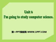 《I’m going to study computer science》PPT课件18-第一PPT