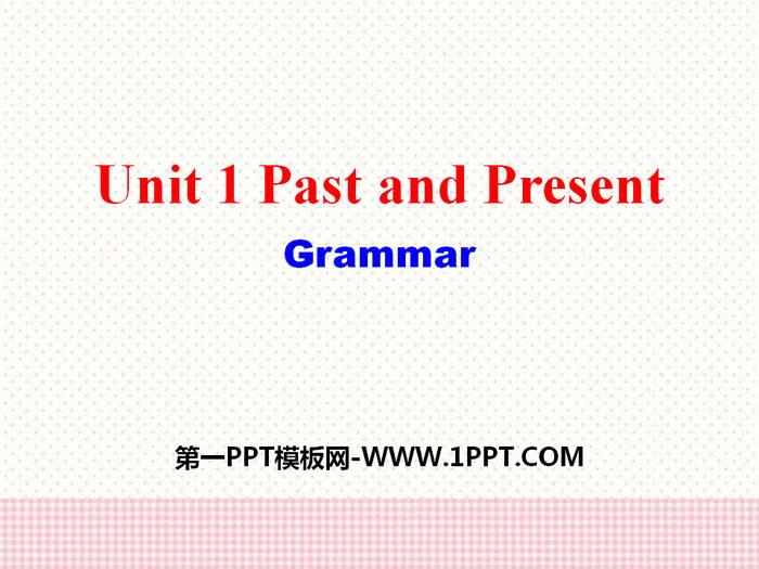 图片[1]-《Past and Present》GrammarPPT-第一PPT