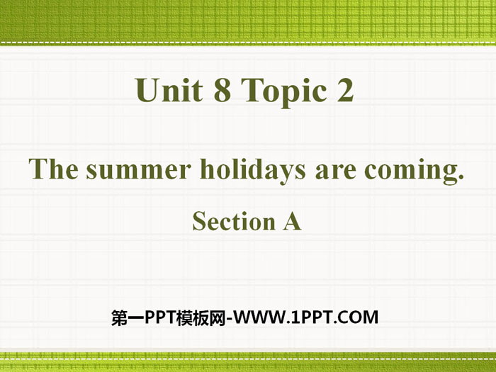 图片[1]-《The summer holidays are coming》SectionA PPT-第一PPT
