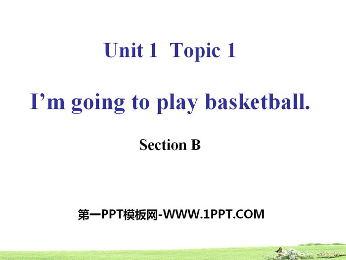 图片[1]-《I’m going to play basketball》SectionB PPT-第一PPT