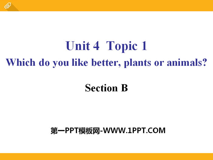 图片[1]-《Which do you like betterplants or animals?》SectionB PPT-第一PPT