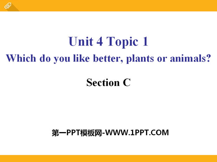 图片[1]-《Which do you like betterplants or animals?》SectionC PPT-第一PPT