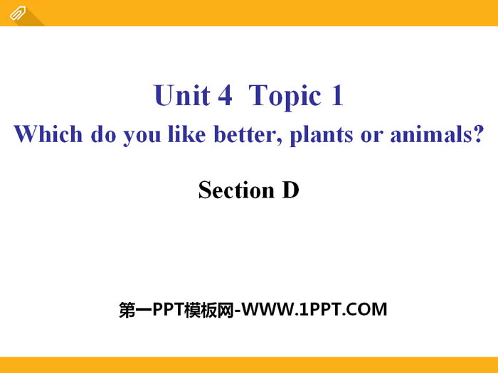图片[1]-《Which do you like betterplants or animals?》SectionD PPT-第一PPT