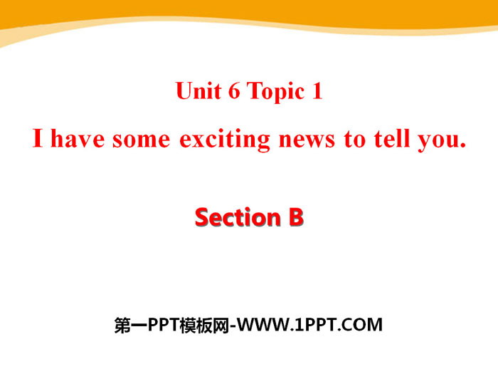 图片[1]-《I have some exciting news to tell you》SectionB PPT-第一PPT
