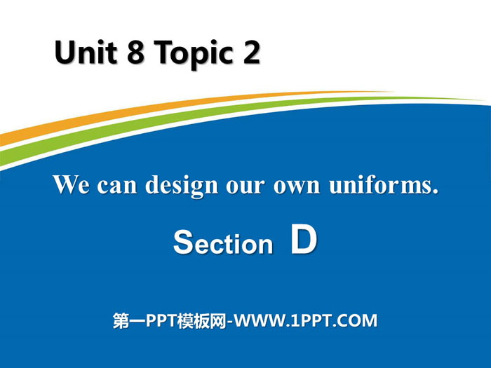 图片[1]-《We can design our own uniforms》SectionD PPT-第一PPT