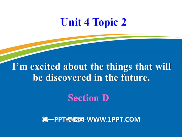 图片[1]-《I’m excited about the things that will be discovered in the future》SectionD PPT-第一PPT