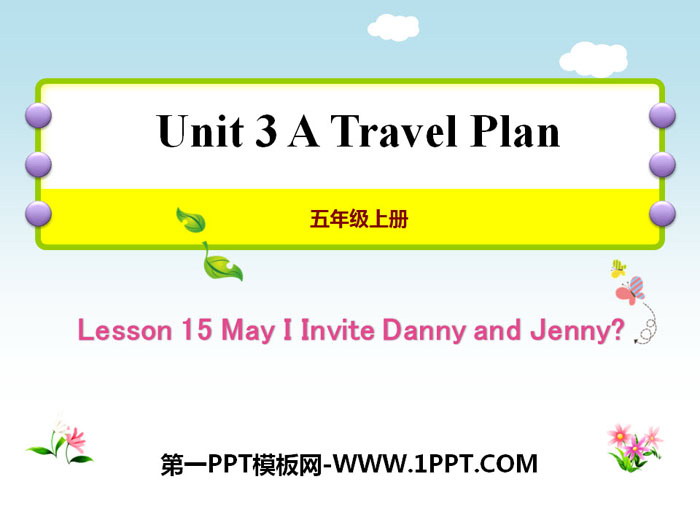 图片[1]-《May I Invite Danny and Jenny?》A Travel Plan PPT教学课件-第一PPT