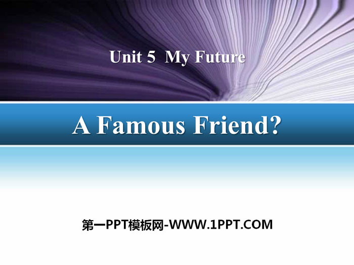 图片[1]-《A Famous Friend?》My Future PPT课件-第一PPT