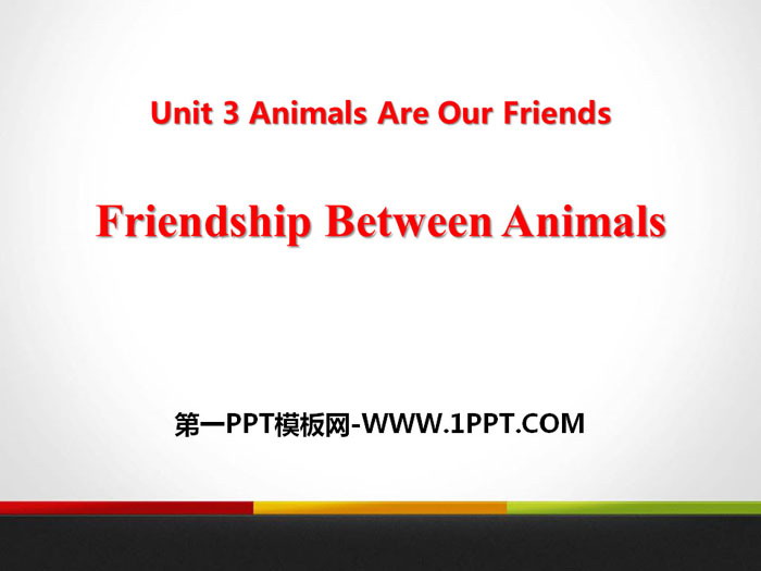 图片[1]-《Friendship Between Animals》Animals Are Our Friends PPT课件下载-第一PPT