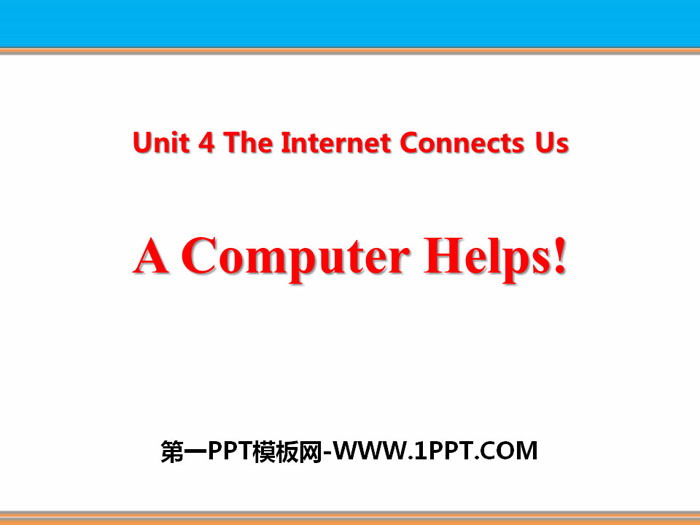 图片[1]-《A Computer Helps!》The Internet Connects Us PPT免费课件-第一PPT