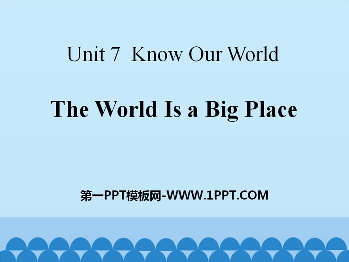 图片[1]-《The World Is a Big Place》Know Our World PPT-第一PPT