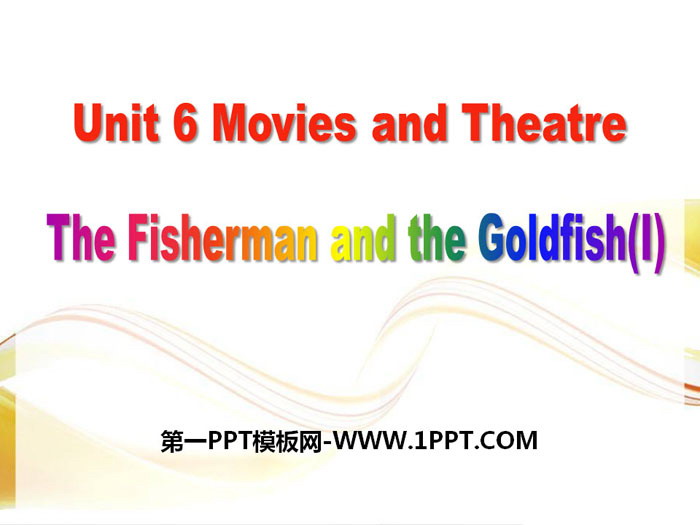 图片[1]-《The Fisherman and the Goldfish(I)》Movies and Theatre PPT免费课件-第一PPT