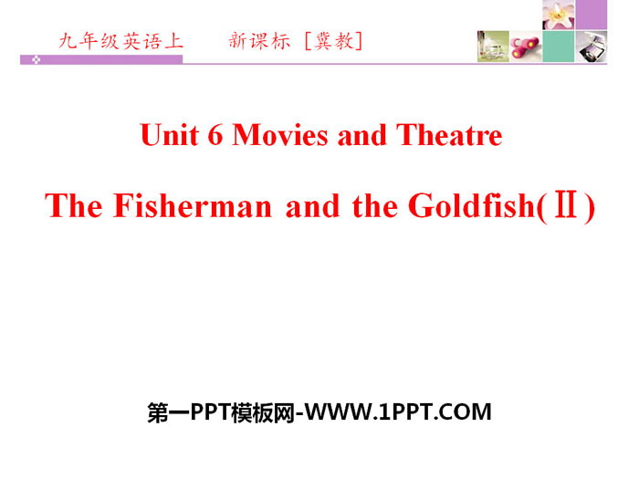 图片[1]-《The Fisherman and the Goldfish(Ⅱ)》Movies and Theatre PPT课件-第一PPT