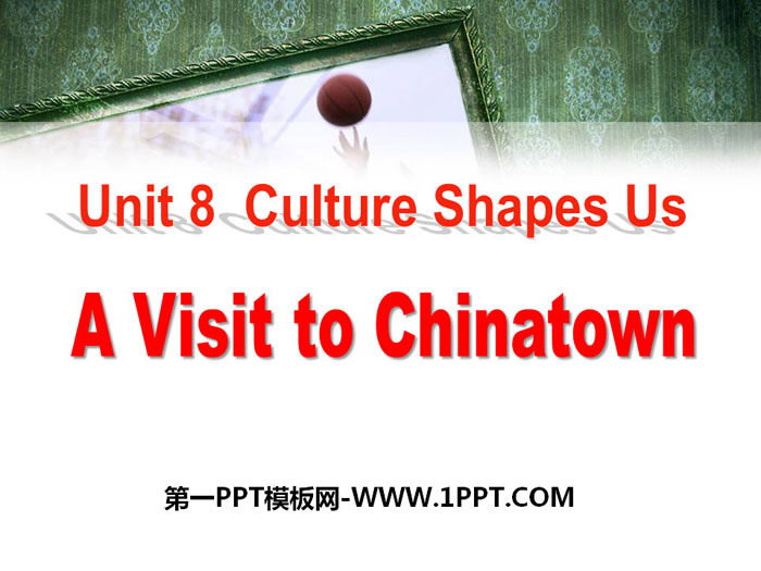 图片[1]-《A Visit to Chinatown》Culture Shapes Us PPT教学课件-第一PPT