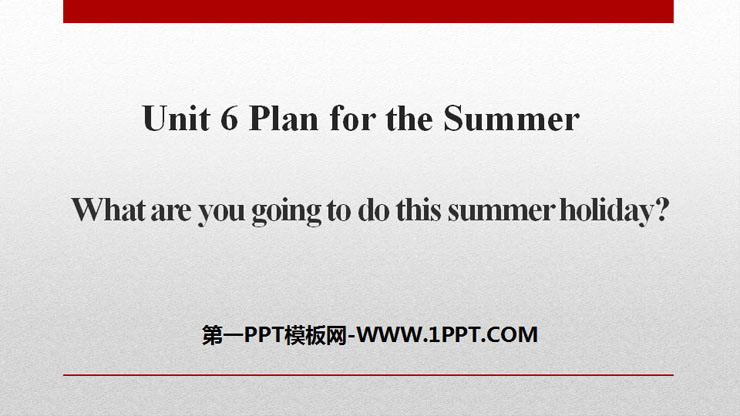 图片[1]-《What are you going to do this summer holiday?》Plan for the Summer PPT-第一PPT