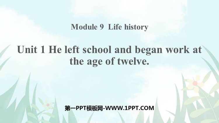 图片[1]-《He left school and began work at the age of twelve》Life history PPT课件下载-第一PPT