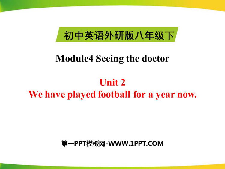 图片[1]-《We have played football for a year now》Seeing the doctor PPT教学课件-第一PPT