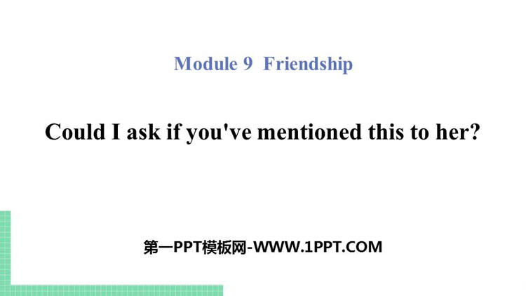 图片[1]-《Could I ask if you’ve mentioned this to her?》Friendship PPT教学课件-第一PPT