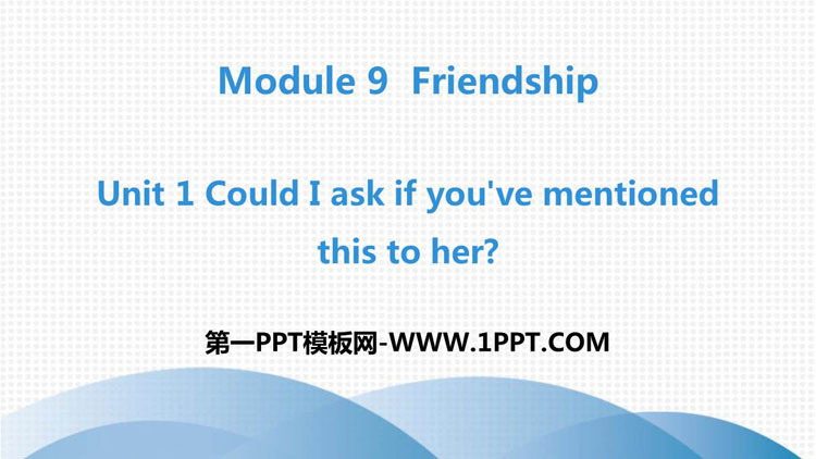 图片[1]-《Could I ask if you’ve mentioned this to her?》Friendship PPT精品课件-第一PPT