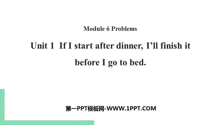 图片[1]-《If I start after dinner I’ll finish it before I go to bed》Problems PPT教学课件-第一PPT