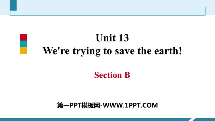图片[1]-《We’re trying to save the earth!》SectionB PPT课件-第一PPT