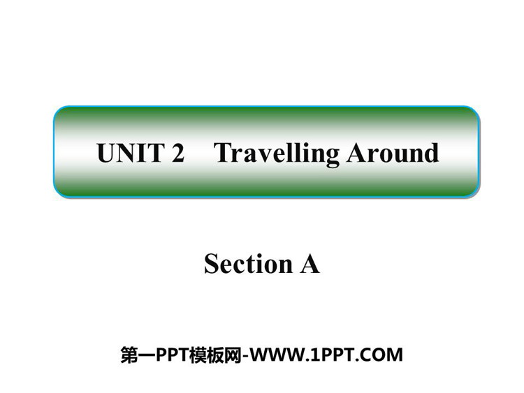 图片[1]-《Travelling Around》SectionA PPT课件-第一PPT