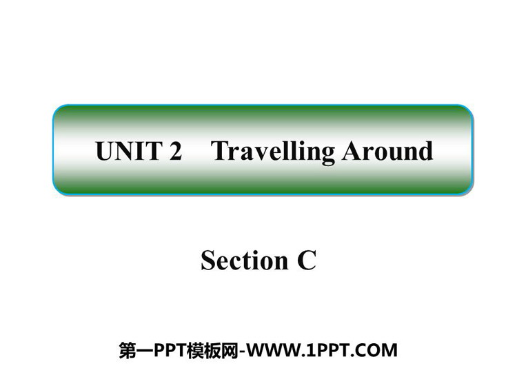 图片[1]-《Travelling Around》SectionC PPT课件-第一PPT