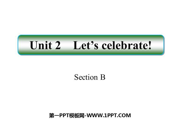 图片[1]-《Let’s celebrate!》SectionB PPT课件-第一PPT