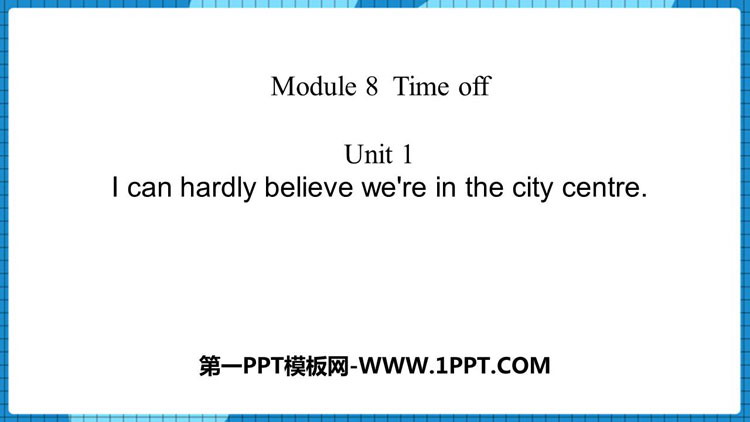 图片[1]-《I can hardly believe we’re in the city center》Time off PPT免费下载-第一PPT