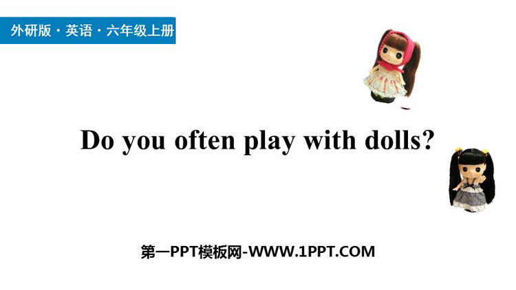 图片[1]-《Do you often play with dolls?》PPT课件下载-第一PPT