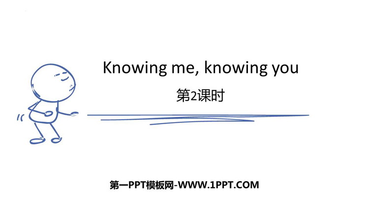 图片[1]-《Knowing me，knowing you》PPT下载(第2课时)-第一PPT