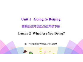 《What Are You Doing?》Going to Beijing PPT课件下载-第一PPT