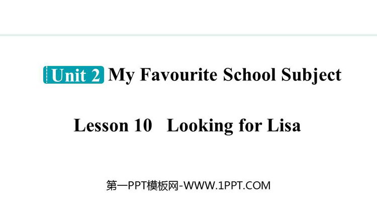 图片[1]-《Looking for Lisa》My Favourite School Subject PPT免费课件-第一PPT